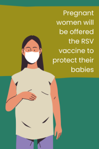 pregnant women will be offered the vaccine to protect their babies